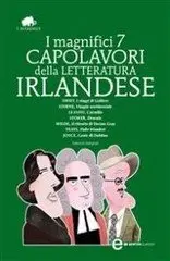 Swift,Sterne,Le Fanu,Stoker,Wilde,Yeats,Joyce - I magnifici 7 capolavori della letteratura irlandese