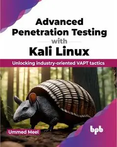 Advanced Penetration Testing with Kali Linux: Unlocking industry-oriented VAPT tactics (English Edition)