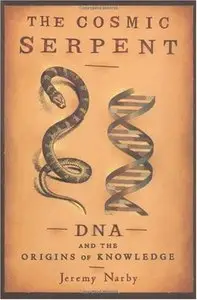 The Cosmic Serpent: DNA and the Origins of Knowledge (Repost)