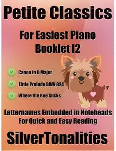 «Petite Classics for Easiest Piano Booklet I2 – Canon In D Major Little Prelude Bwv 924 Where the Bee Sucks Letter Names