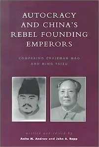 Autocracy and China's Rebel Founding Emperors: Comparing Chairman Mao and Ming Taizu