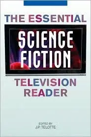 The Essential Science Fiction Television Reader (Essential Readers in Contemporary Media)