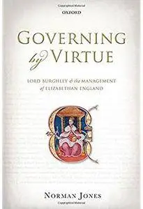 Governing by Virtue: Lord Burghley and the Management of Elizabethan England [Repost]