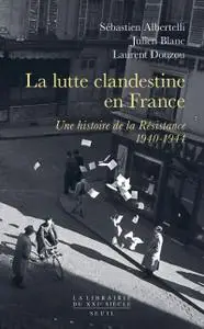 Sébastien Albertelli, Julien Blanc, Laurent Douzou, "La lutte clandestine en France : Une histoire de la Résistance 1940-1944"