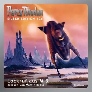 «Perry Rhodan - Silber Edition 126: Lockruf aus M 3» by William Voltz,Kurt Mahr,K.H. Scheer,Horst Hoffmann,Marianne Sydo