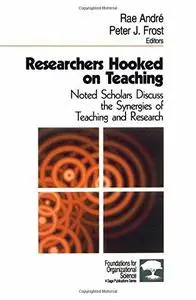 Researchers Hooked on Teaching: Noted Scholars Discuss the Synergies of Teaching and Research (Foundations for Organizational S