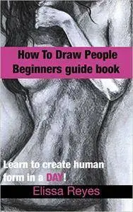 How to draw people: Learn to create human form in a DAY! (Drawing book Book 2)