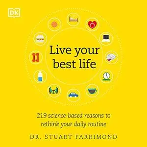 Live Your Best Life: 219 Science-Based Reasons to Rethink Your Daily Routine [Audiobook]