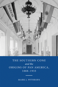 The Southern Cone and the Origins of Pan America, 1888-1933