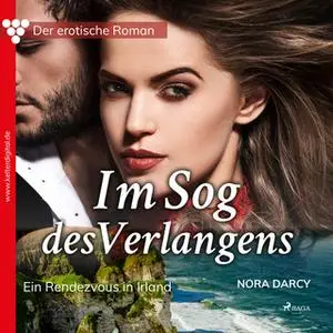 «Der erotische Roman 3 - Im Sog des Verlangens: Ein Rendezvous in Irland» by Nora Darcy