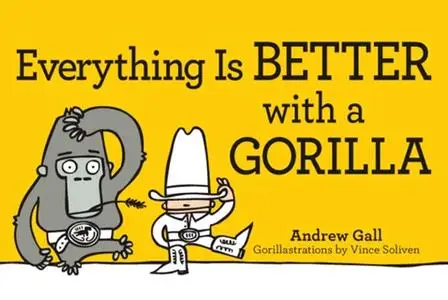 «Everything is Better with a Gorilla» by Andrew Gall