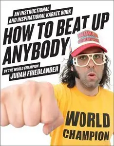 How to Beat Up Anybody: An Instructional and Inspirational Karate Book by the World Champion (repost)