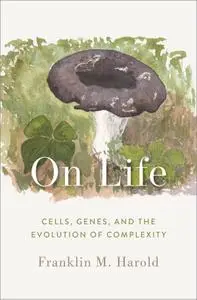 On Life: Cells, Genes, and the Evolution of Complexity