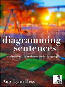 Diagramming Sentences: A Playful Way to Analyze Everyday Language