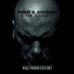 Philip H. Anselmo & The Illegals - Walk Through Exits Only (2013)