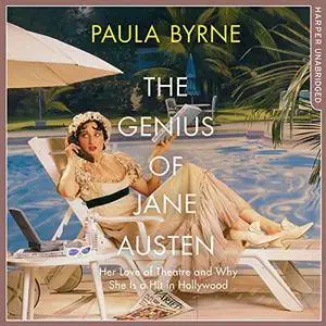 The Genius of Jane Austen: Her Love of Theatre and Why She Is a Hit in Hollywood [Audiobook]