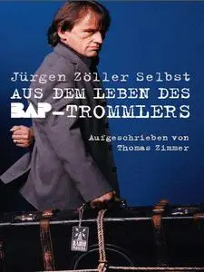 Jürgen Zöller Selbst: Aus dem Leben des BAP-Trommlers - Jürgen Zöller & Thomas Zimmer