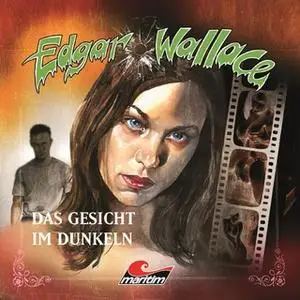 «Edgar Wallace - Folge 13: Das Gesicht im Dunkeln» by Edgar Wallace,Mik Berger