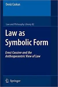 Law as Symbolic Form: Ernst Cassirer and the Anthropocentric View of Law (Repost)