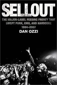 Sellout: The Major-Label Feeding Frenzy That Swept Punk, Emo, and Hardcore (1994–2007)