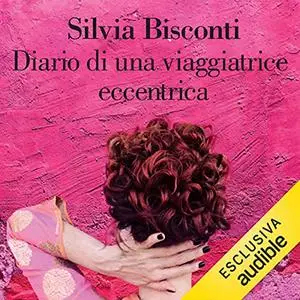 «Diario di una viaggiatrice eccentrica» by Silvia Bisconti