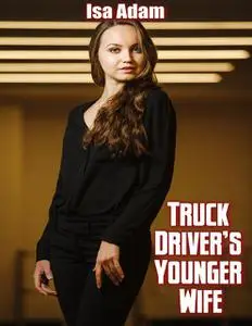 «Truck Driver’s Younger Wife» by Isa Adam