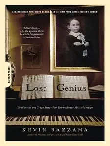 Lost Genius: The Curious and Tragic Story of an Extraordinary Musical Prodigy