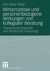 Wirkprozesse und personenbezogene Wirkungen von kollegialer Beratung: Theoretische Entwürfe und empirische Forschung