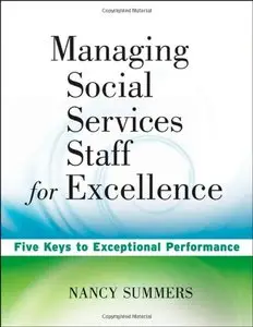Managing Social Service Staff for Excellence: Five Keys to Exceptional Supervision