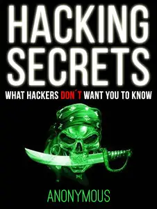 Anonymous - Hacking Secrets, What Hackers donŽt Want You to Know