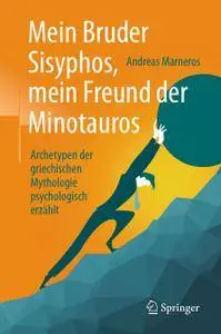 Mein Bruder Sisyphos, mein Freund der Minotauros: Archetypen der griechischen Mythologie psychologisch erzählt (Repost)