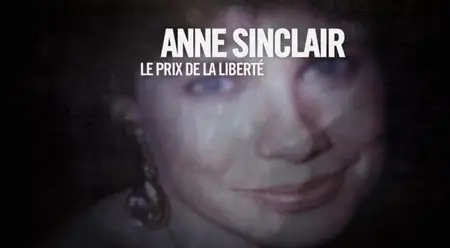 (Fr2) Un jour, un destin - Anne Sinclair, le prix de la liberté (2014)