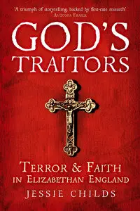 God's Traitors: Terror and Faith in Elizabethan England