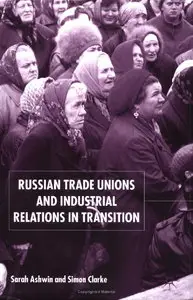 Russian Trade Unions and Industrial Relations in Transition