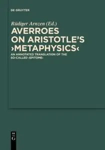 Averroes On Aristotle's >Metaphysics<: An Annotated Translation of the So-called >Epitome<