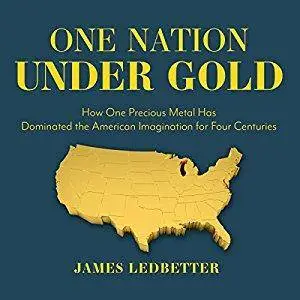 One Nation Under Gold: How One Precious Metal Has Dominated the American Imagination for Four Centuries [Audiobook]