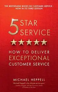 Five Star Service: How to deliver exceptional customer service