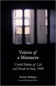 Voices of a Massacre: Untold Stories of Life and Death in Iran, 1988