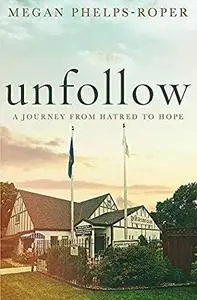 Unfollow: A Journey from Hatred to Hope