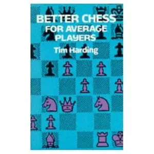 Better Chess for Average Players (Dover Chess) by Tim Harding [Repost]