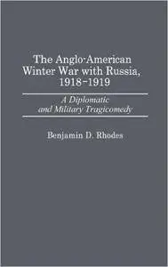 The Anglo-American Winter War with Russia, 1918-1919: A Diplomatic and Military Tragicomedy (Repost)