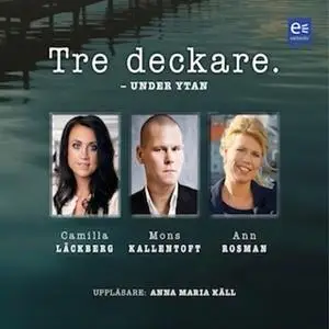 «Tre deckare - Under ytan» by Camilla Läckberg,Mons Kallentoft,Ann Rosman