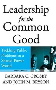 Leadership for the common good: tackling public problems in a shared-power world