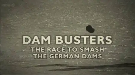 BBC Timewatch - Dam Busters: The Race to Smash the German Dams (2011)