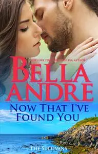 «Now That I've Found You» by Bella Andre