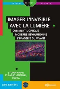 Imager l'invisible avec la lumière - Cathie Ventalon, Sylvain Gigan