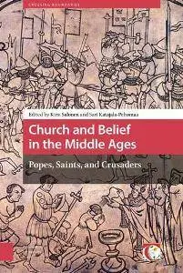 Church and Belief in the Middle Ages : Popes, Saints, and Crusaders