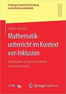 Mathematikunterricht im Kontext von Inklusion: Fallstudien zu gemeinsamen Lernsituationen