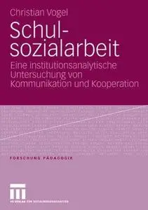 Schulsozialarbeit: Eine institutionsanalytische Untersuchung von Kommunikation und Kooperation