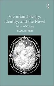 Victorian Jewelry, Identity, and the Novel: Prisms of Culture